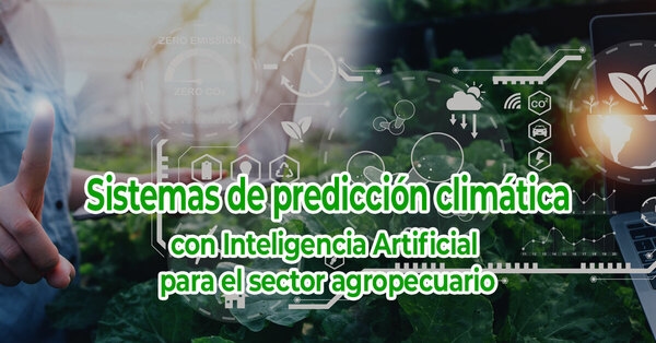 Sistemas de predicción climática con Inteligencia Artificial para el sector agropecuario - Image 1