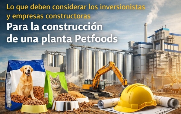 Lo que deben considerar los inversionistas y empresas constructoras Para la construcción de una planta Petfoods. - Image 1