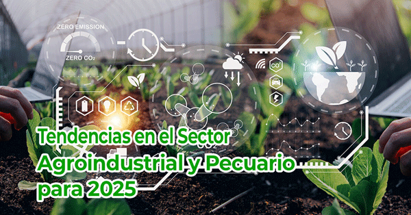 Tendencias en el Sector Agroindustrial y Pecuario para 2025
