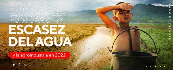 Escasez del Agua y la Agroindustria en 2022 - Image 1