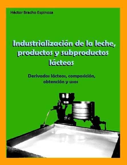 Tercera Edición Libro-Texto: Industrialización de la Leche, Productos y Subproductos Lácteos.s