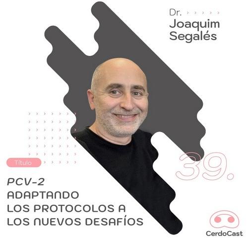 Dr. Joaquim Segalés: PCV2, Adaptando los protocolos a los nuevos desafíos - Image 1